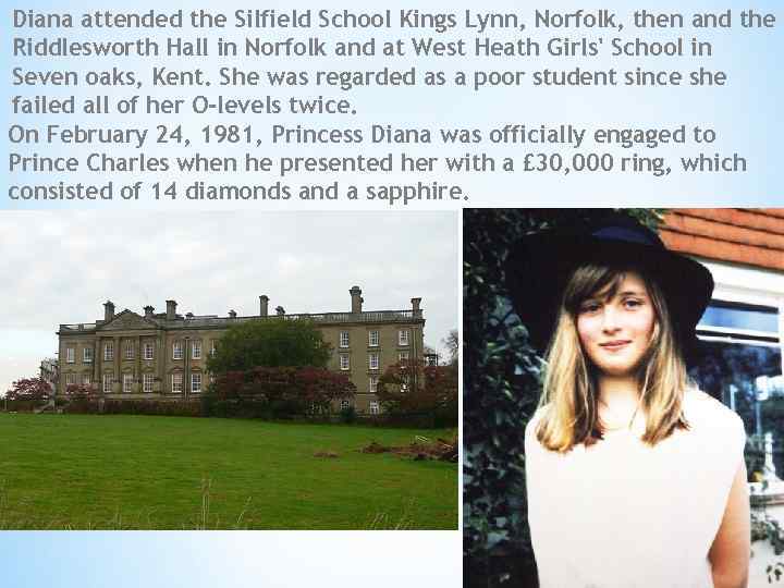 Diana attended the Silfield School Kings Lynn, Norfolk, then and the Riddlesworth Hall in