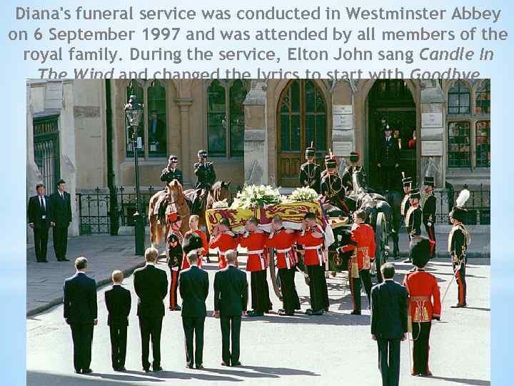 Diana's funeral service was conducted in Westminster Abbey on 6 September 1997 and was