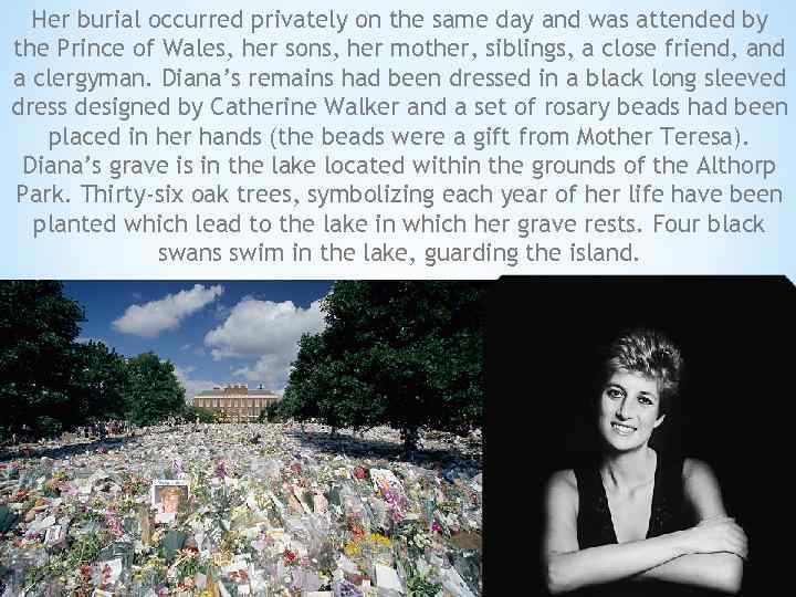 Her burial occurred privately on the same day and was attended by the Prince