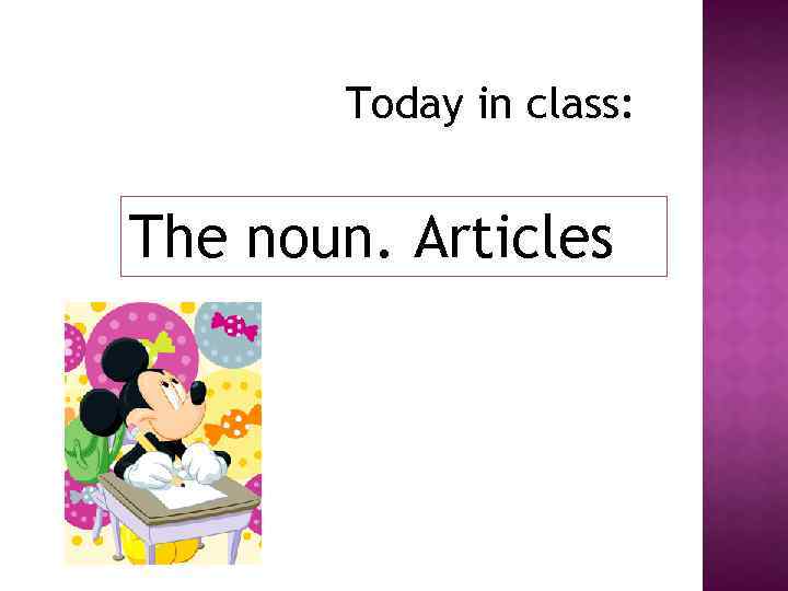 Today in class: The noun. Articles 