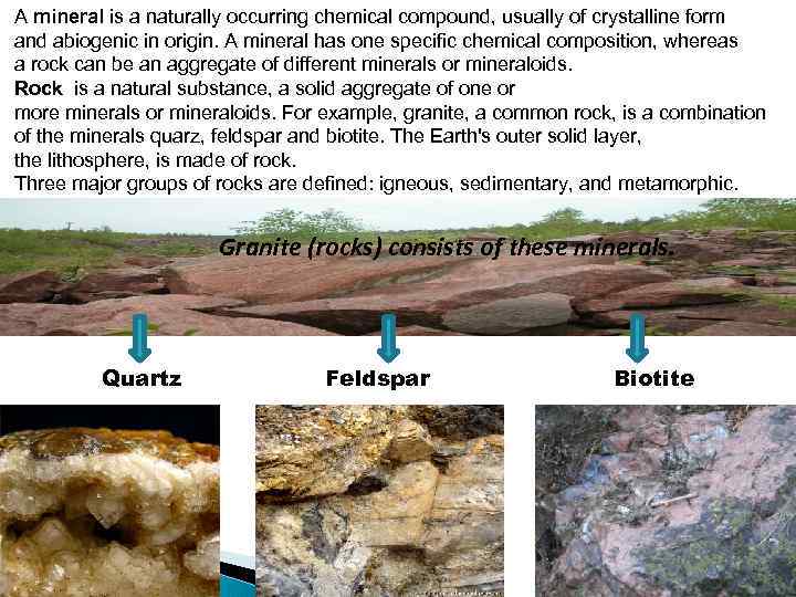 A mineral is a naturally occurring chemical compound, usually of crystalline form and abiogenic