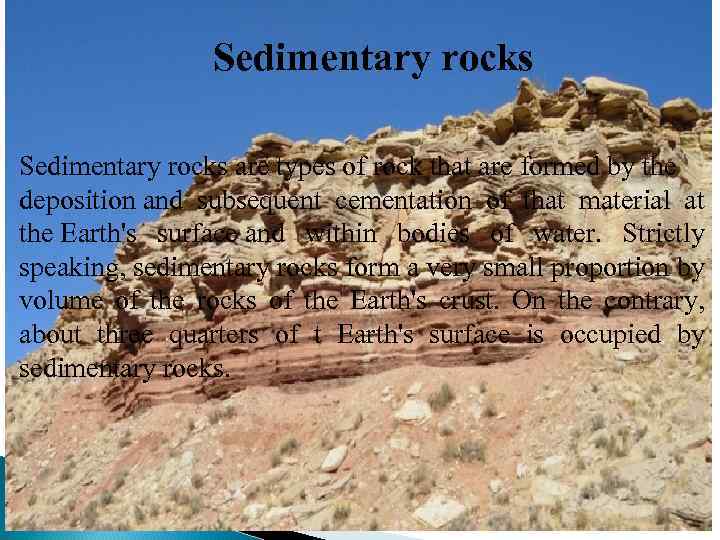 Sedimentary rocks are types of rock that are formed by the deposition and subsequent