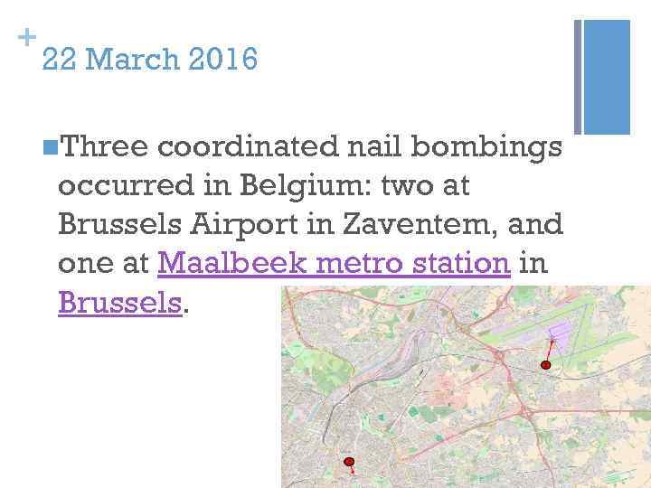 + 22 March 2016 n. Three coordinated nail bombings occurred in Belgium: two at