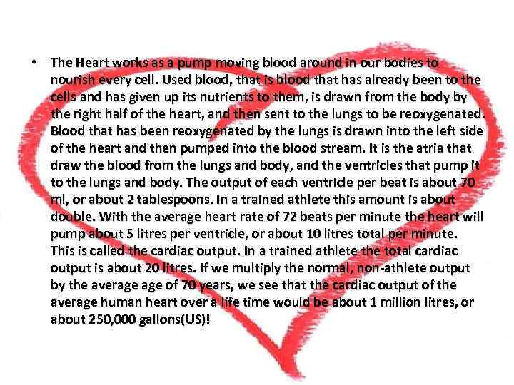  • The Heart works as a pump moving blood around in our bodies