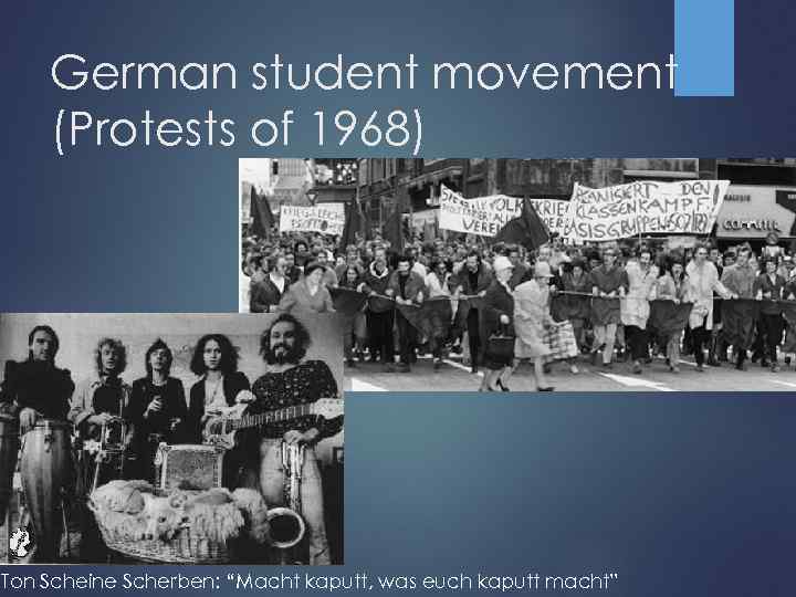 German student movement (Protests of 1968) Ton Scheine Scherben: “Macht kaputt, was euch kaputt