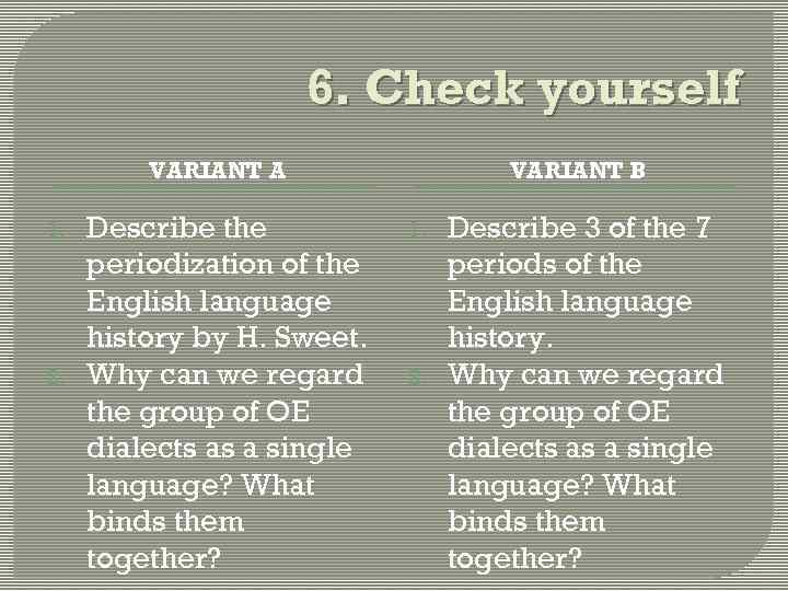 6. Check yourself VARIANT A 1. 2. Describe the periodization of the English language