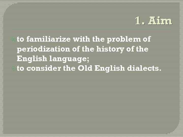 1. Aim to familiarize with the problem of periodization of the history of the