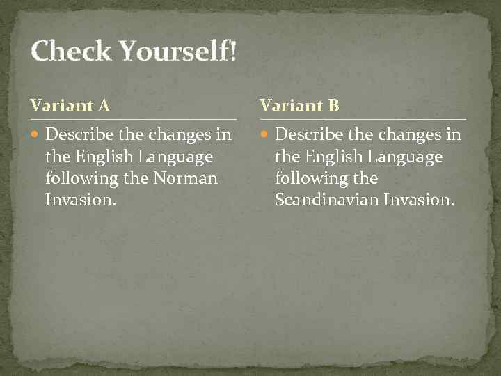 Check Yourself! Variant A Variant B Describe the changes in the English Language following