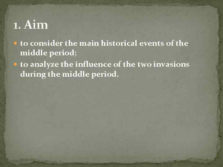1. Aim to consider the main historical events of the middle period; to analyze