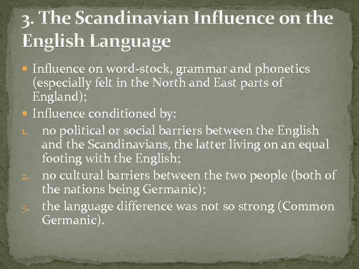 3. The Scandinavian Influence on the English Language Influence on word-stock, grammar and phonetics