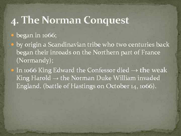 4. The Norman Conquest began in 1066; by origin a Scandinavian tribe who two