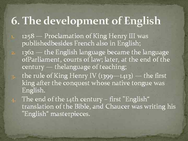 6. The development of English 1258 — Proclamation of King Henry III was publishedbesides