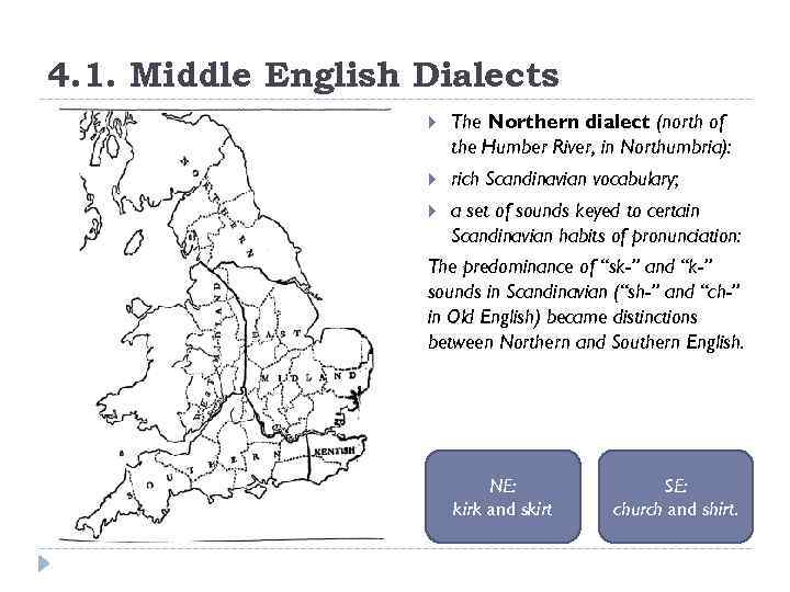 4. 1. Middle English Dialects The Northern dialect (north of the Humber River, in