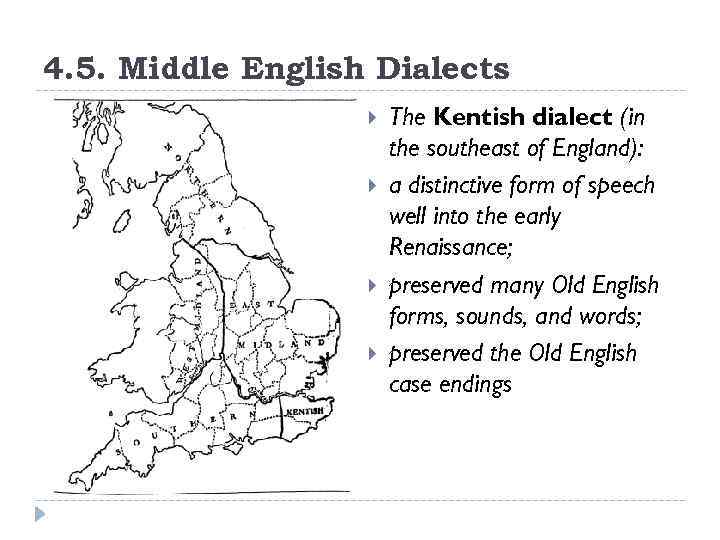 4. 5. Middle English Dialects The Kentish dialect (in the southeast of England): a