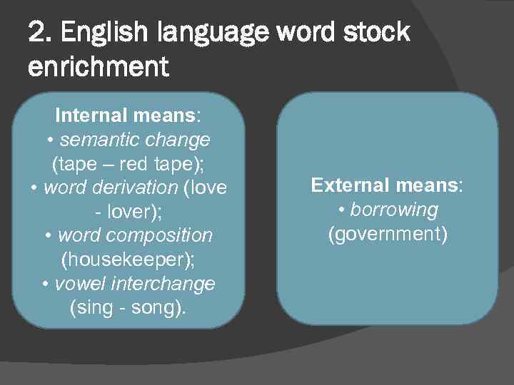 2. English language word stock enrichment Internal means: • semantic change (tape – red