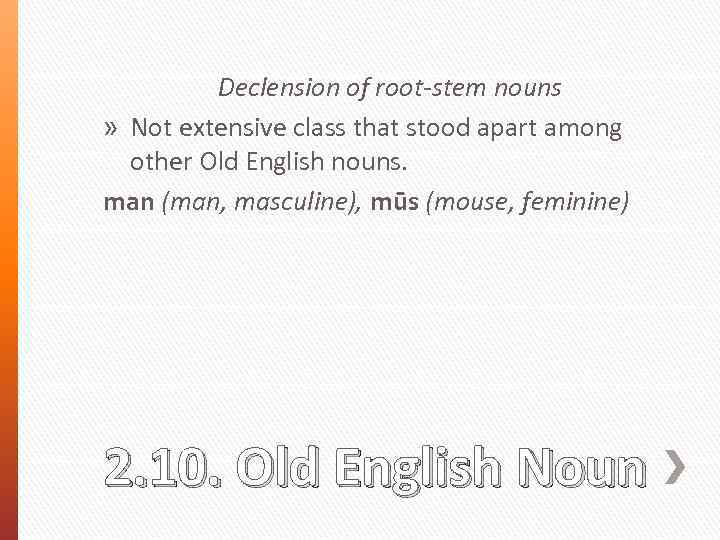 Declension of root-stem nouns » Not extensive class that stood apart among other Old