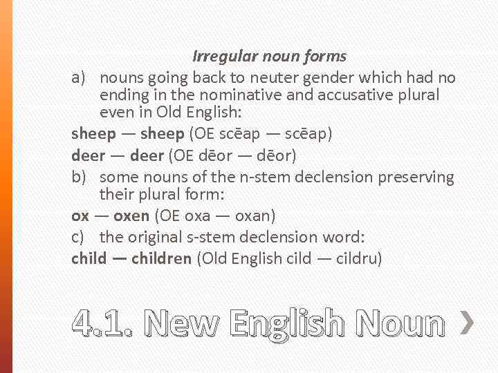 Irregular noun forms a) nouns going back to neuter gender which had no ending