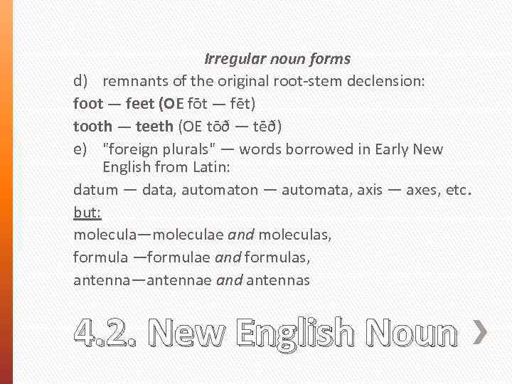 Irregular noun forms d) remnants of the original root-stem declension: foot — feet (OE