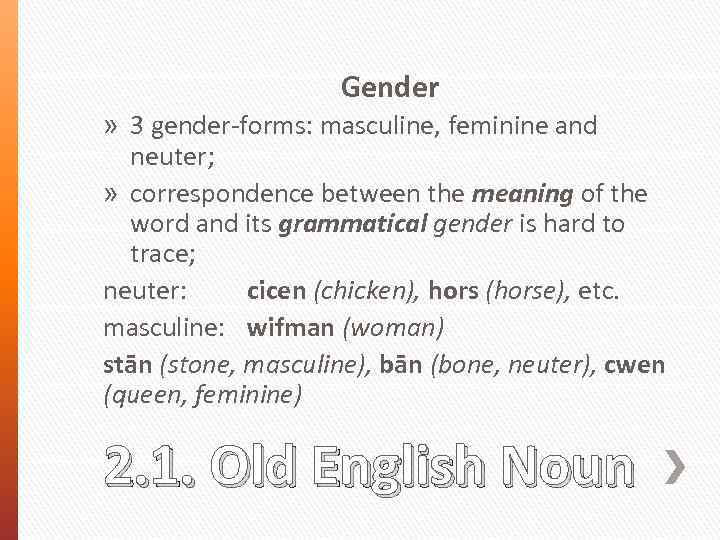 Gender » 3 gender-forms: masculine, feminine and neuter; » correspondence between the meaning of