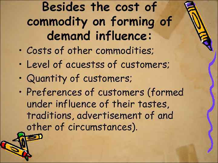  • • Besides the cost of commodity on forming of demand influence: Costs