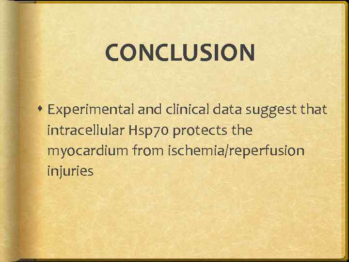 CONCLUSION Experimental and clinical data suggest that intracellular Hsp 70 protects the myocardium from