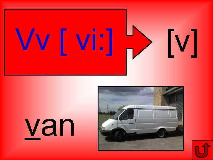 Vv [ vi: ] van [v] 
