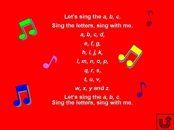 Let’s sing the a, b, c. Sing the letters, sing with me. a, b,