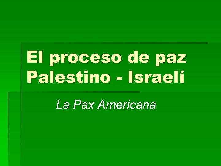 El proceso de paz Palestino - Israelí La Pax Americana 