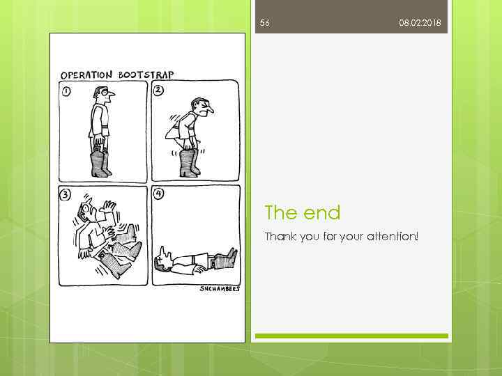 56 08. 02. 2018 The end Thank you for your attention! 