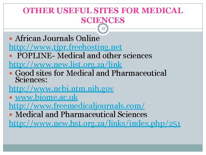 OTHER USEFUL SITES FOR MEDICAL SCIENCES 12 African Journals Online http: //www. tjpr. freehosting.