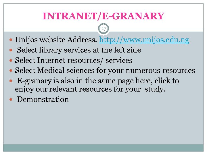 INTRANET/E-GRANARY 17 Unijos website Address: http: //www. unijos. edu. ng Select library services at