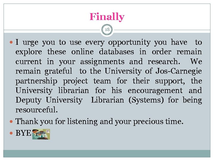 Finally 18 I urge you to use every opportunity you have to explore these