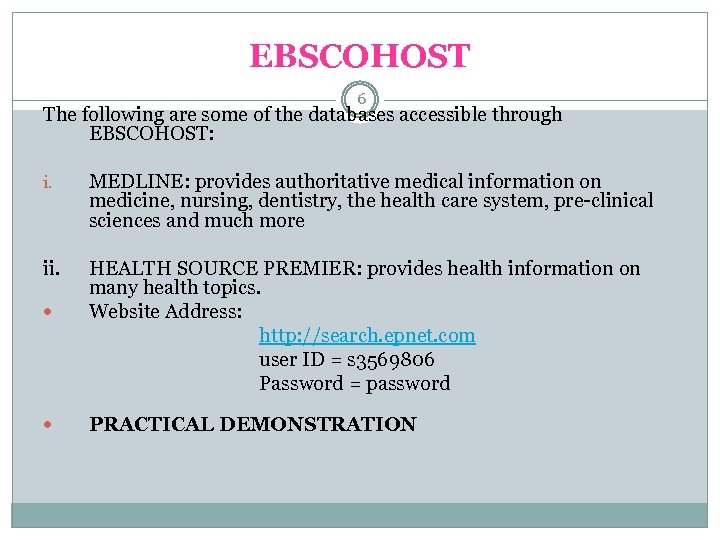 EBSCOHOST 6 The following are some of the databases accessible through EBSCOHOST: i. MEDLINE: