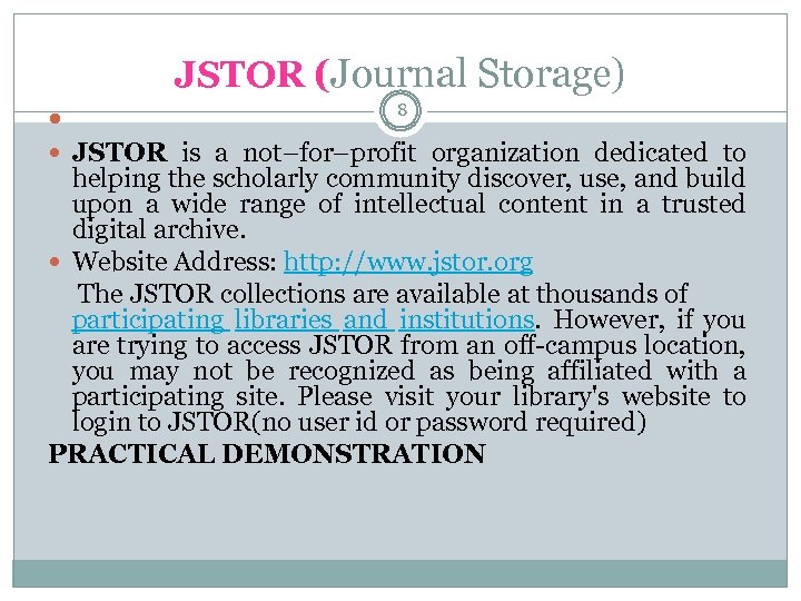 JSTOR (Journal Storage) 8 JSTOR is a not–for–profit organization dedicated to helping the scholarly