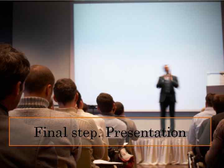 Final step. Presentation 