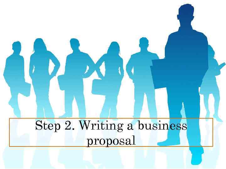 Step 2. Writing a business proposal 