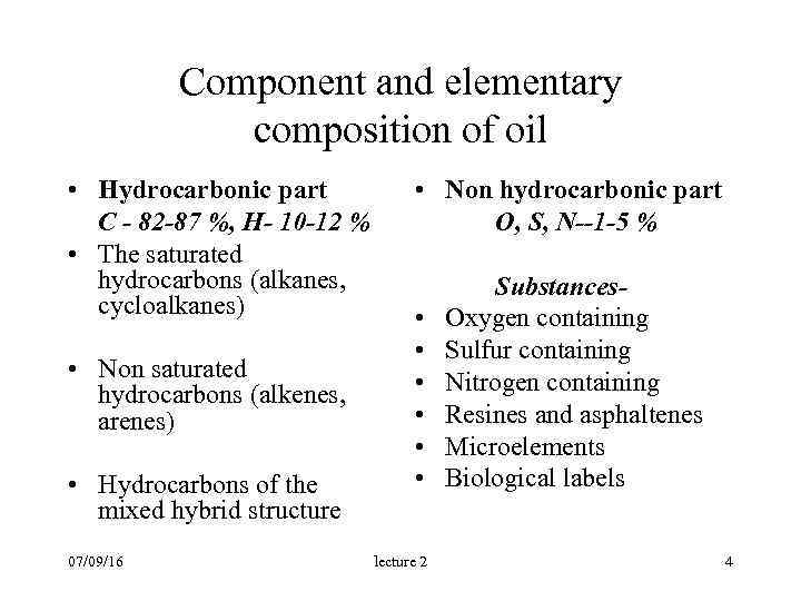 Component and elementary composition of oil • Hydrocarbonic part C - 82 -87 %,