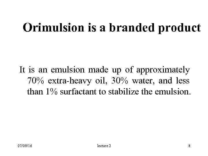 Orimulsion is a branded product It is an emulsion made up of approximately 70%