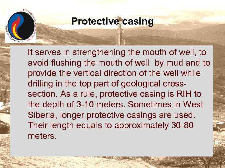 Protective casing It serves in strengthening the mouth of well, to avoid flushing the