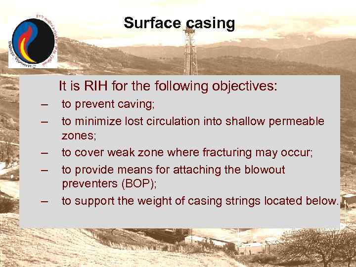 Surface casing It is RIH for the following objectives: – – – to prevent