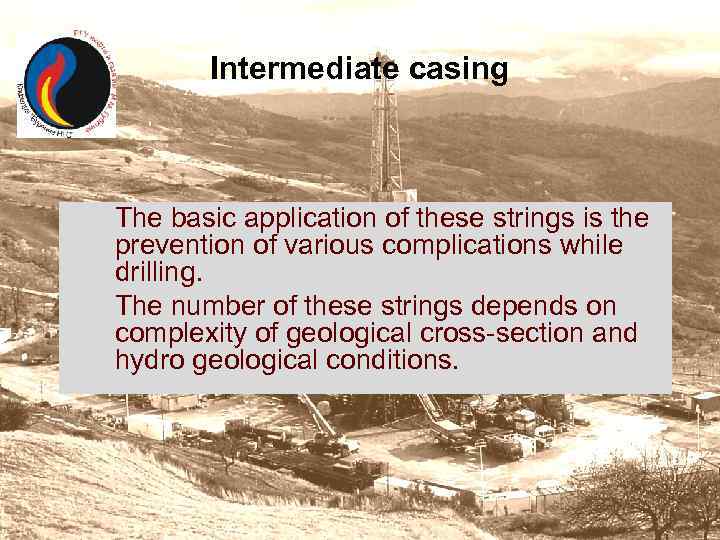 Intermediate casing The basic application of these strings is the prevention of various complications