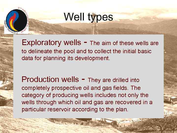 Well types Exploratory wells - The aim of these wells are to delineate the