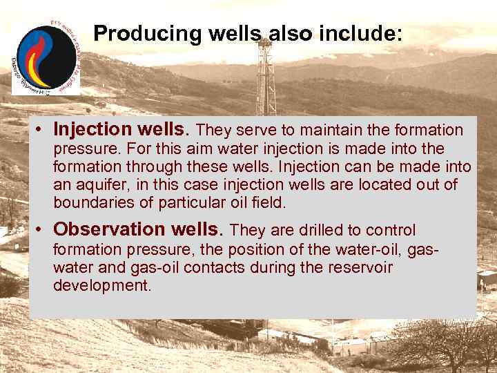 Producing wells also include: • Injection wells. They serve to maintain the formation pressure.