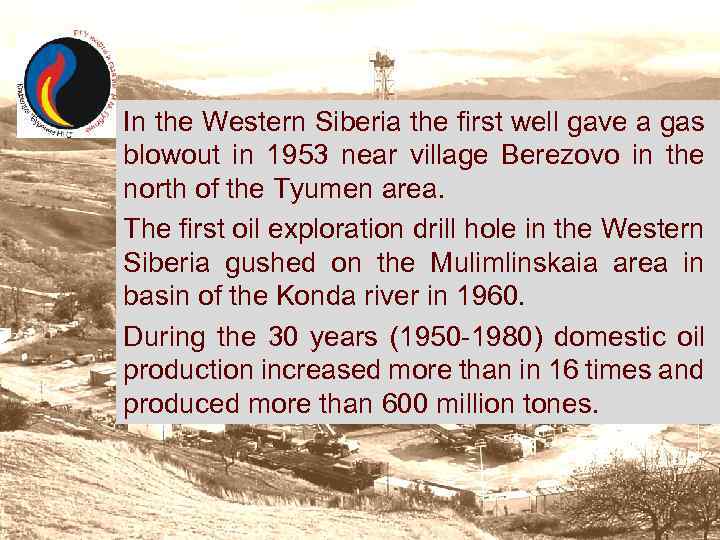 In the Western Siberia the first well gave a gas blowout in 1953 near