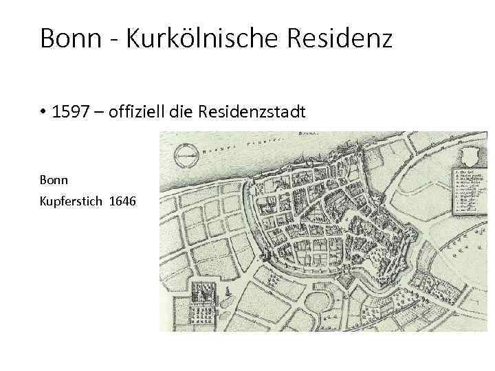 Bonn - Kurkölnische Residenz • 1597 – offiziell die Residenzstadt Bonn Kupferstich 1646 