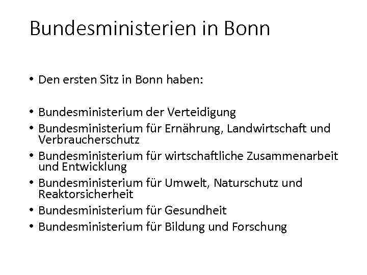 Bundesministerien in Bonn • Den ersten Sitz in Bonn haben: • Bundesministerium der Verteidigung