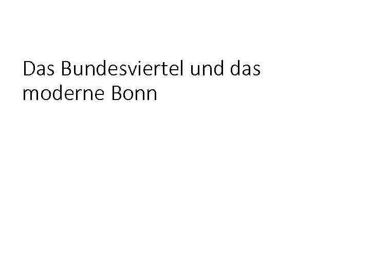Das Bundesviertel und das moderne Bonn 