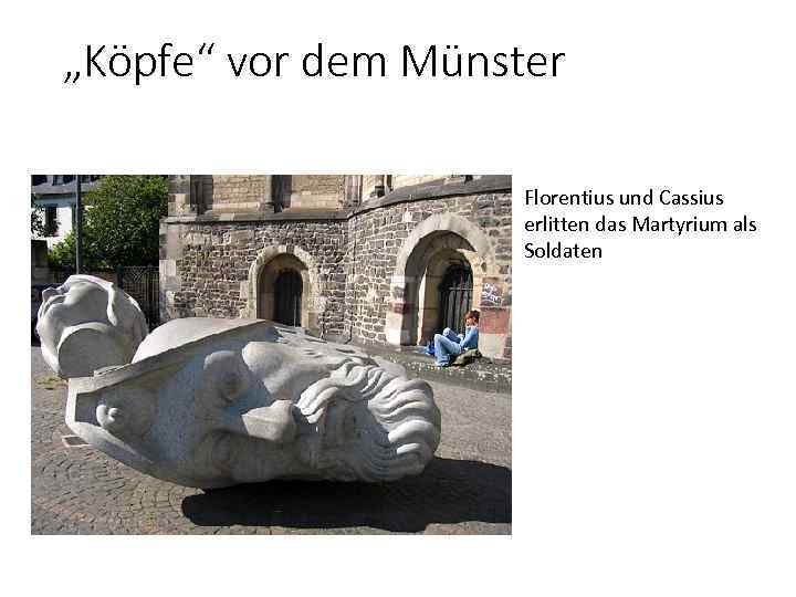 „Köpfe“ vor dem Münster Florentius und Cassius erlitten das Martyrium als Soldaten 
