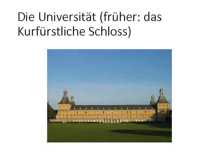 Die Universität (früher: das Kurfürstliche Schloss) 