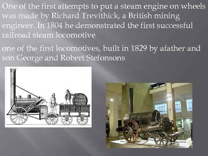 One of the first attempts to put a steam engine on wheels was made